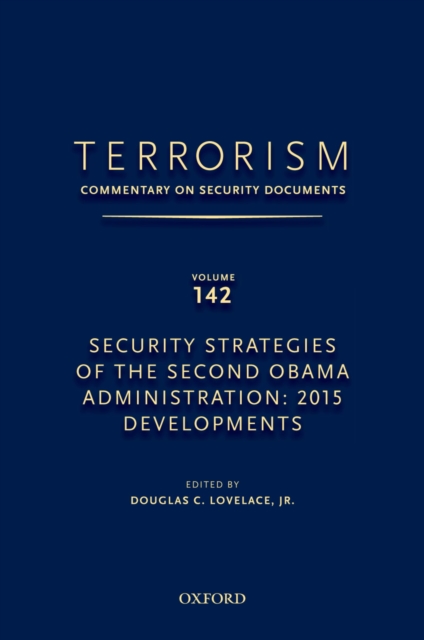TERRORISM: COMMENTARY ON SECURITY DOCUMENTS VOLUME 142 : Security Strategies of the Second Obama Administration: 2015 Developments, PDF eBook