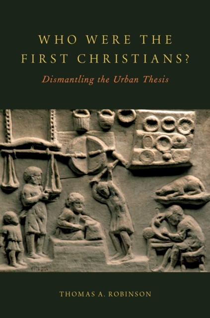 Who Were the First Christians? : Dismantling the Urban Thesis, EPUB eBook