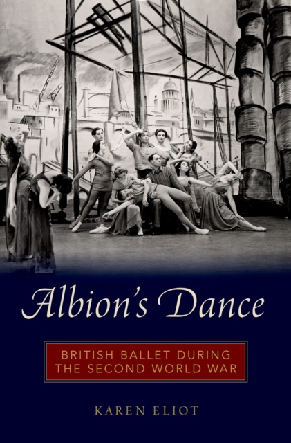 Albion's Dance : British Ballet during the Second World War, EPUB eBook