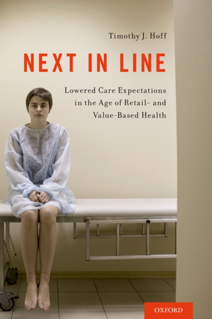 Next in Line : Lowered Care Expectations in the Age of Retail- and Value-Based Health, EPUB eBook