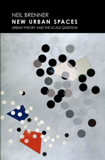 New Urban Spaces : Urban Theory and the Scale Question, PDF eBook