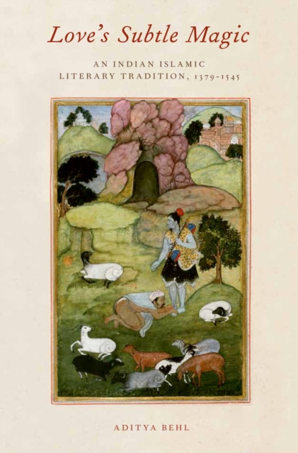 Love's Subtle Magic : An Indian Islamic Literary Tradition, 1379-1545, PDF eBook