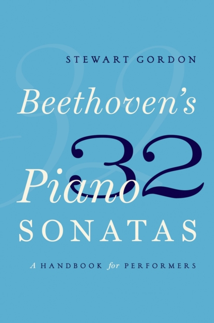 Beethoven's 32 Piano Sonatas : A Handbook for Performers, PDF eBook
