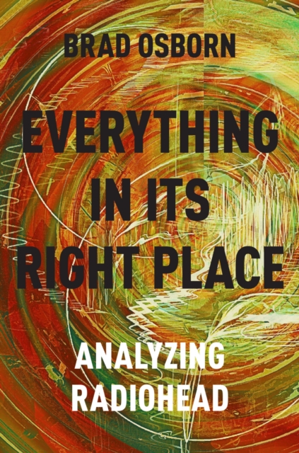 Everything in its Right Place : Analyzing Radiohead, PDF eBook