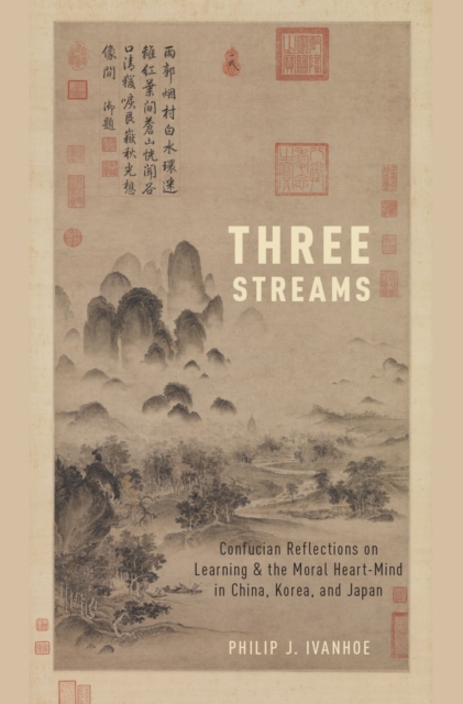 Three Streams : Confucian Reflections on Learning and the Moral Heart-Mind in China, Korea, and Japan, EPUB eBook