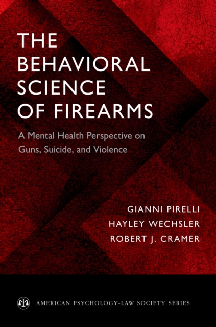 The Behavioral Science of Firearms : A Mental Health Perspective on Guns, Suicide, and Violence, PDF eBook