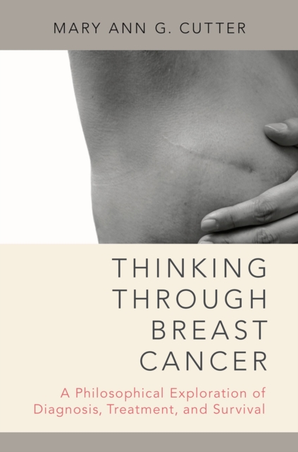 Thinking Through Breast Cancer : A Philosophical Exploration of Diagnosis, Treatment, and Survival, PDF eBook