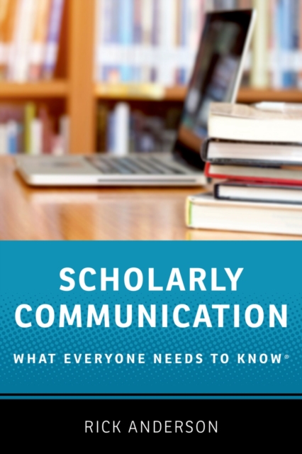 Scholarly Communication : What Everyone Needs to Know?, PDF eBook