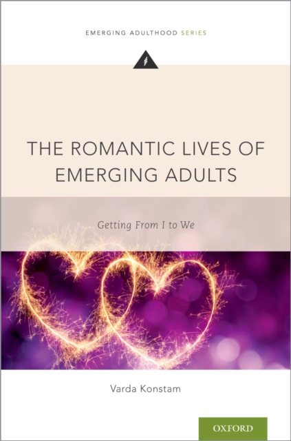 The Romantic Lives of Emerging Adults : Getting from I to We, PDF eBook