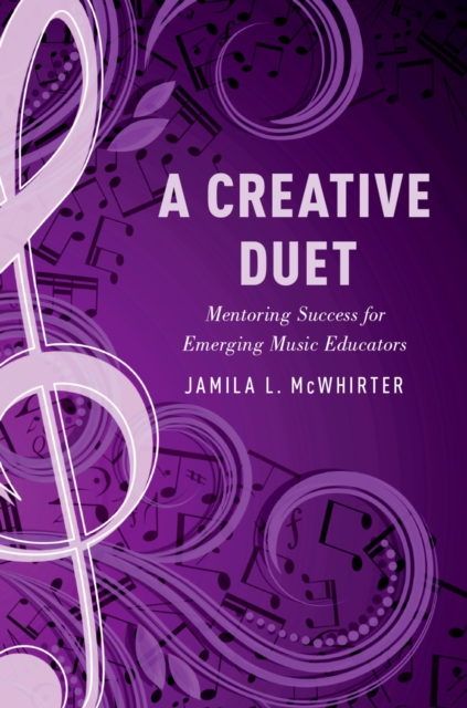 A Creative Duet : Mentoring Success for Emerging Music Educators, EPUB eBook