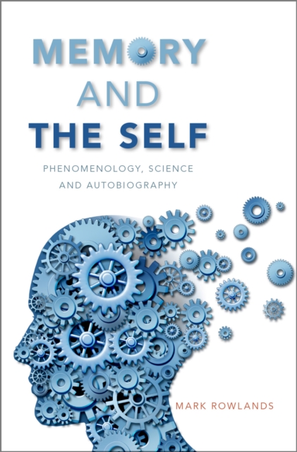 Memory and the Self : Phenomenology, Science and Autobiography, EPUB eBook