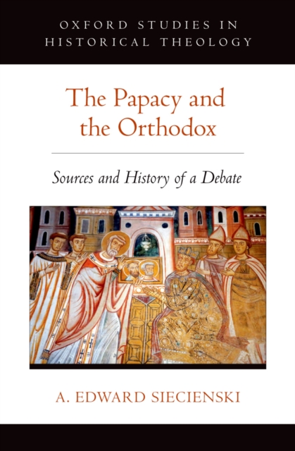 The Papacy and the Orthodox : Sources and History of a Debate, EPUB eBook