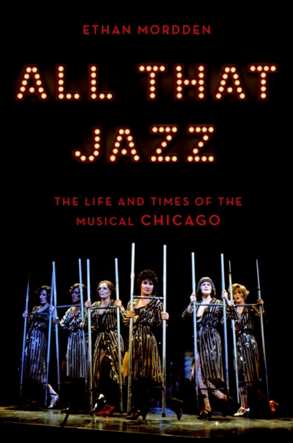 All That Jazz : The Life and Times of the Musical Chicago, PDF eBook