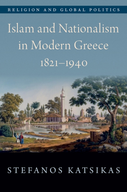 Islam and Nationalism in Modern Greece, 1821-1940, EPUB eBook