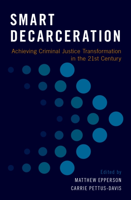 Smart Decarceration : Achieving Criminal Justice Transformation in the 21st Century, PDF eBook