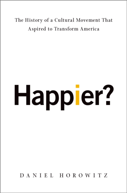 Happier? : The History of a Cultural Movement That Aspired to Transform America, PDF eBook