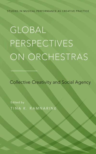 Global Perspectives on Orchestras : Collective Creativity and Social Agency, EPUB eBook