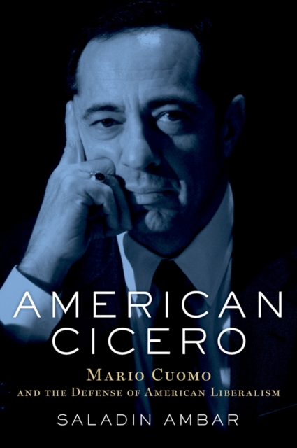 American Cicero : Mario Cuomo and the Defense of American Liberalism, PDF eBook