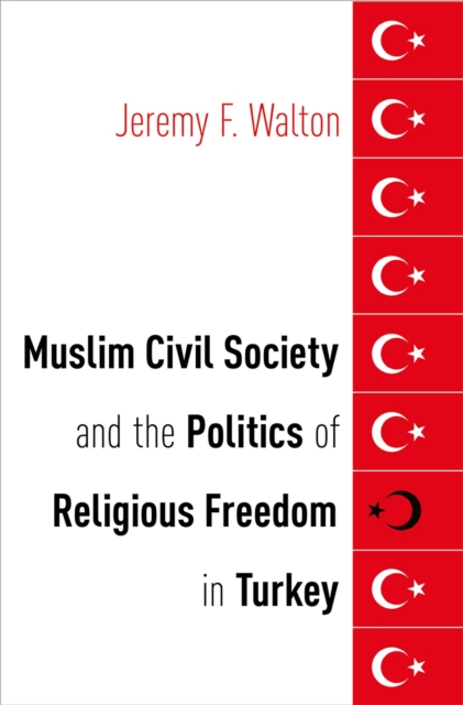 Muslim Civil Society and the Politics of Religious Freedom in Turkey, EPUB eBook