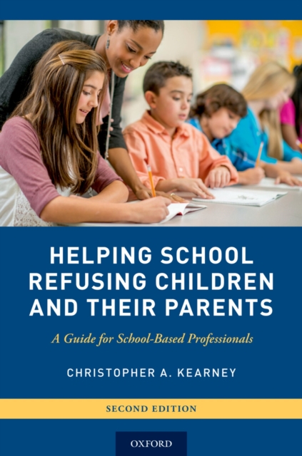 Helping School Refusing Children and Their Parents : A Guide for School-Based Professionals, PDF eBook