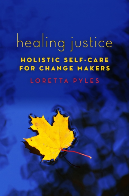Healing Justice : Holistic Self-Care for Change Makers, PDF eBook