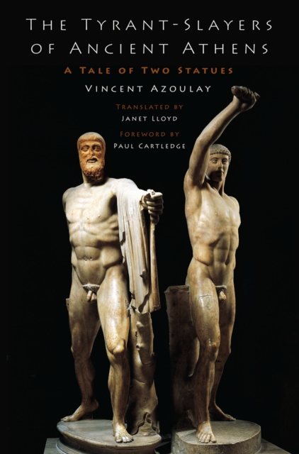 The Tyrant-Slayers of Ancient Athens : A Tale of Two Statues, EPUB eBook