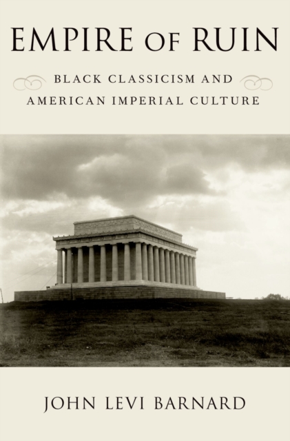 Empire of Ruin : Black Classicism and American Imperial Culture, EPUB eBook