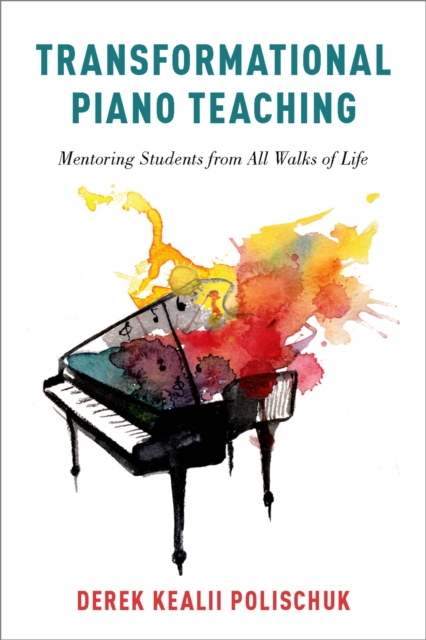 Transformational Piano Teaching : Mentoring Students from All Walks of Life, EPUB eBook