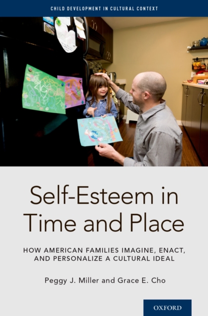 Self-Esteem  in Time and Place : How American Families Imagine, Enact, and Personalize a Cultural Ideal, EPUB eBook