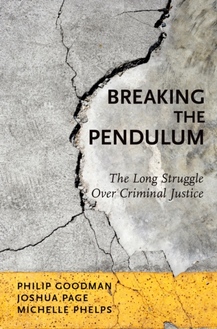 Breaking the Pendulum : The Long Struggle Over Criminal Justice, EPUB eBook