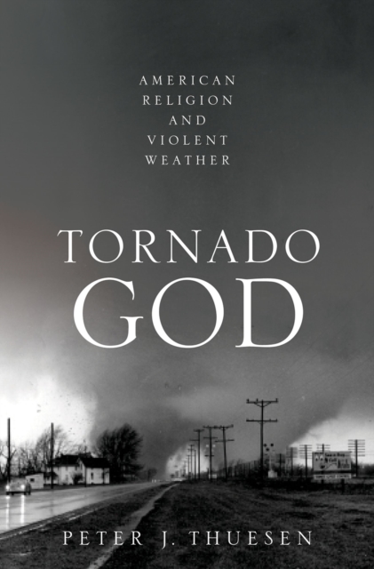 Tornado God : American Religion and Violent Weather, EPUB eBook