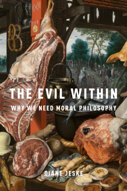The Evil Within : Why We Need Moral Philosophy, PDF eBook