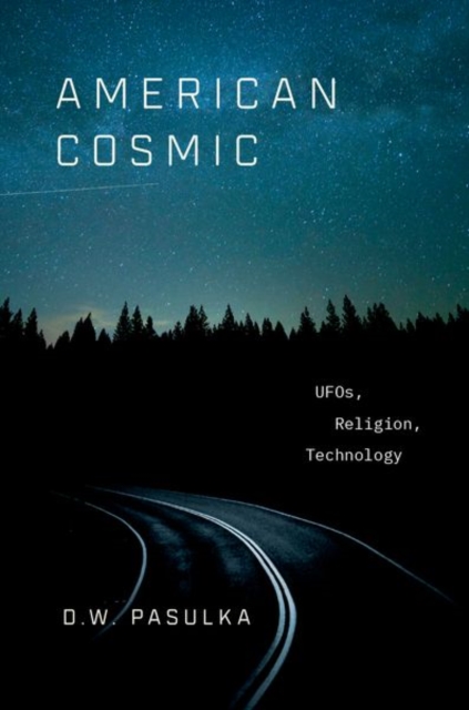 American Cosmic : UFOs, Religion, Technology, Hardback Book