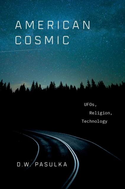 American Cosmic : UFOs, Religion, Technology, PDF eBook