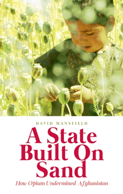 A State Built on Sand : How Opium Undermined Afghanistan, PDF eBook