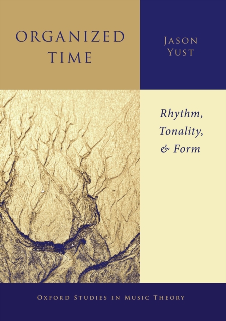 Organized Time : Rhythm, Tonality, and Form, EPUB eBook