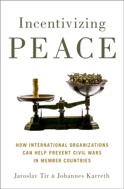 Incentivizing Peace : How International Organizations Can Help Prevent Civil Wars in Member Countries, PDF eBook