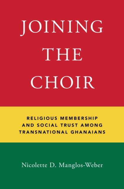 Joining the Choir : Religious Membership and Social Trust Among Transnational Ghanaians, EPUB eBook