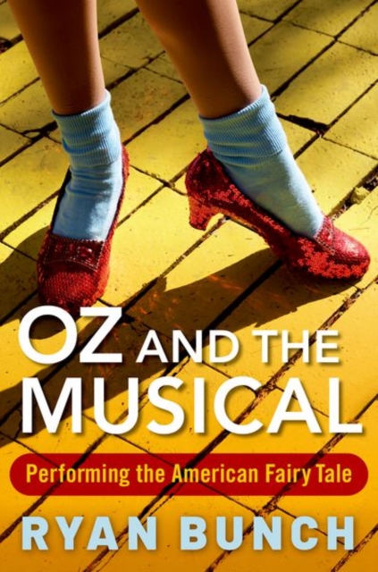 Oz and the Musical : Performing the American Fairy Tale, Paperback / softback Book
