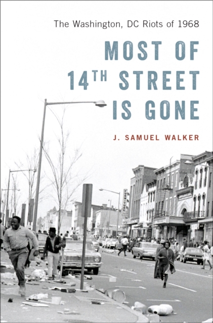 Most of 14th Street Is Gone : The Washington, DC Riots of 1968, EPUB eBook