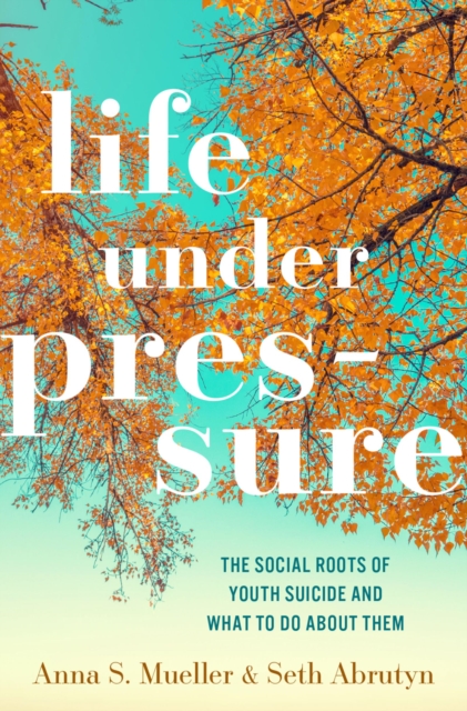 Life under Pressure : The Social Roots of Youth Suicide and What to Do About Them, EPUB eBook