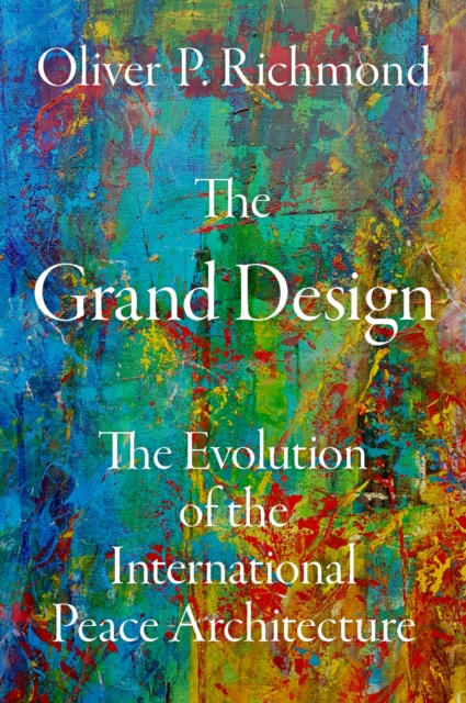 The Grand Design : The Evolution of the International Peace Architecture, EPUB eBook
