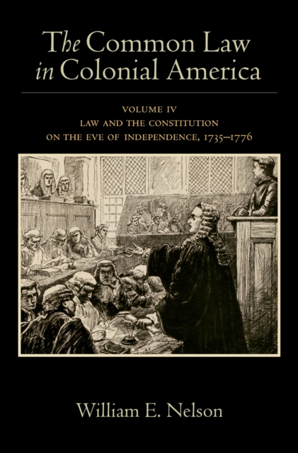 The Common Law in Colonial America : Volume IV: Law and the Constitution on the Eve of Independence, 1735-1776, PDF eBook