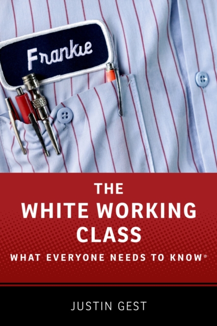 The White Working Class : What Everyone Needs to Know?, EPUB eBook