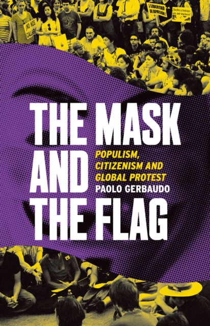The Mask and the Flag : Populism, Citizenism, and Global Protest, EPUB eBook