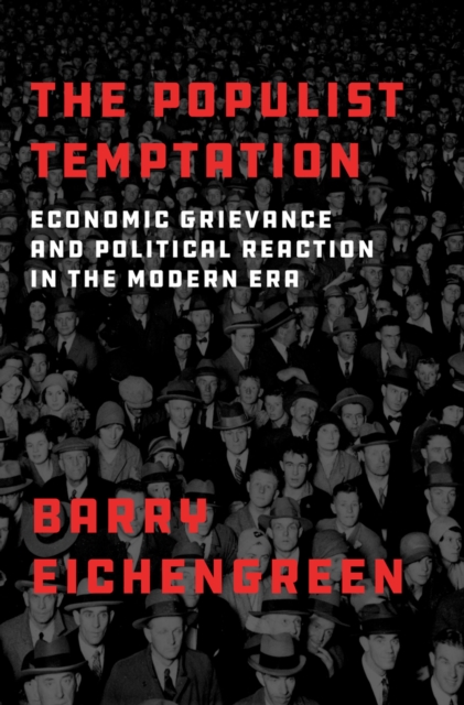 The Populist Temptation : Economic Grievance and Political Reaction in the Modern Era, PDF eBook