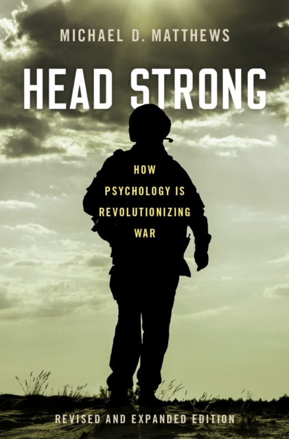 Head Strong : How Psychology is Revolutionizing War, Revised and Expanded Edition, PDF eBook