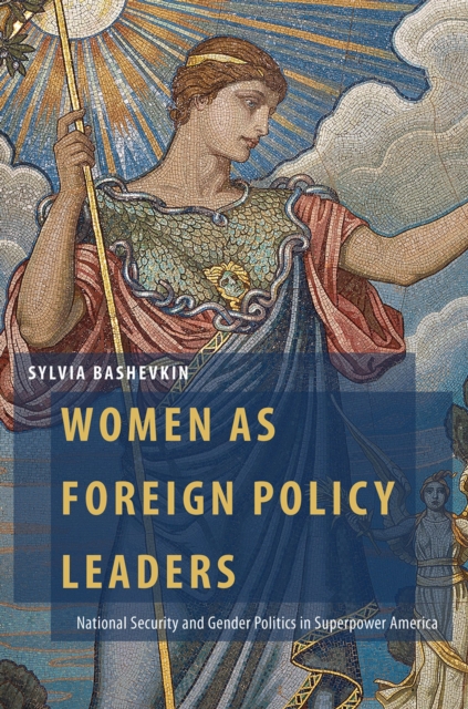 Women as Foreign Policy Leaders : National Security and Gender Politics in Superpower America, EPUB eBook