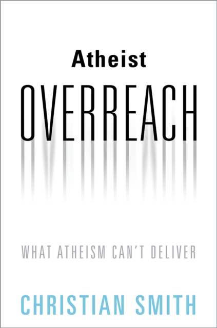Atheist Overreach : What Atheism Can't Deliver, EPUB eBook