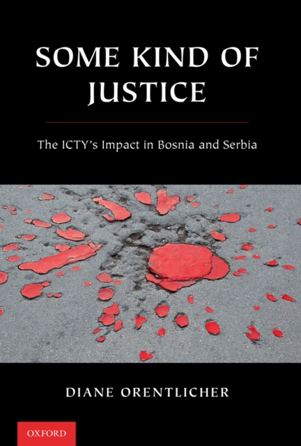 Some Kind of Justice : The ICTY's Impact in Bosnia and Serbia, EPUB eBook